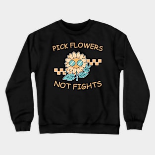 Pick Flowers Not Fights Life Lover Crewneck Sweatshirt